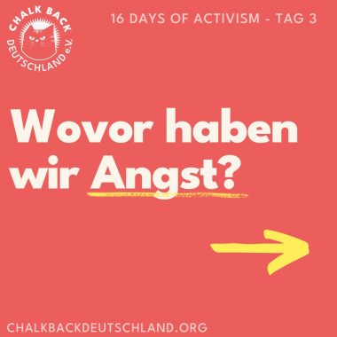 16 Days of Activism - Tag 3 

Wovor haben wir Angst? 
